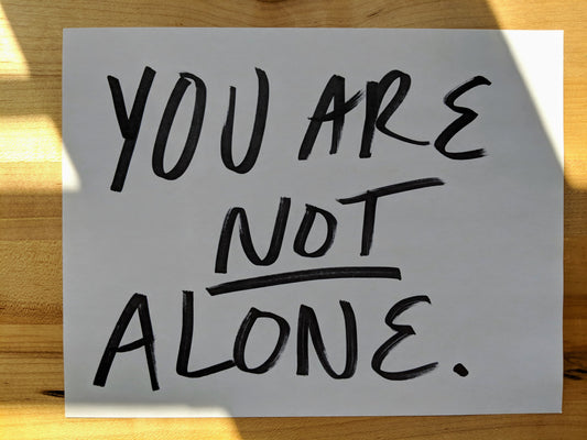 You are not alone - Asking for help is the first step towards feeling better!